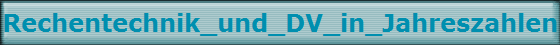 Rechentechnik_und_DV_in_Jahreszahlen